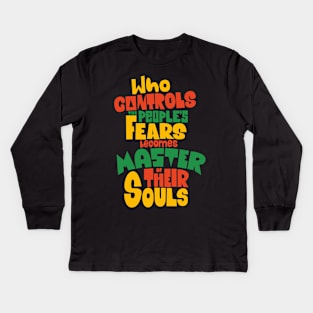 Whoever Controls the People's Fears Becomes Master of Their Souls. Kids Long Sleeve T-Shirt